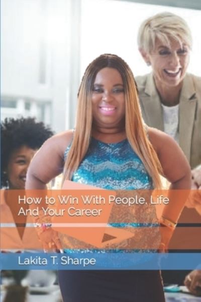 Cover for Lakita T Sharpe · How to Win With People, Life And Your Career (Paperback Book) (2021)