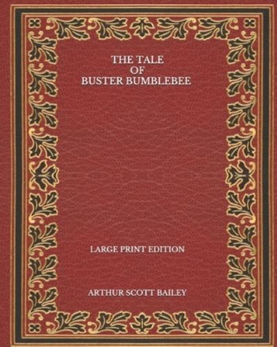 Cover for Arthur Scott Bailey · The Tale of Buster Bumblebee - Large Print Edition (Taschenbuch) (2020)