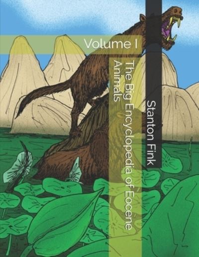 The Big Encyclopedia of Eocene Animals - Stanton Fordice Fink V - Livros - Independently Published - 9798567389072 - 18 de novembro de 2020