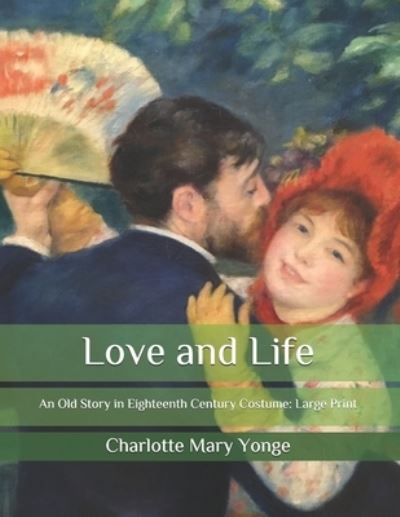 Cover for Charlotte Mary Yonge · Love and Life: An Old Story in Eighteenth Century Costume: Large Print (Paperback Book) (2020)