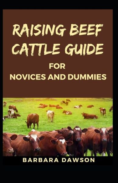 Cover for Barbara Dawson · Raising Beef Cattle Guide for Novices and Dummies (Paperback Book) (2020)