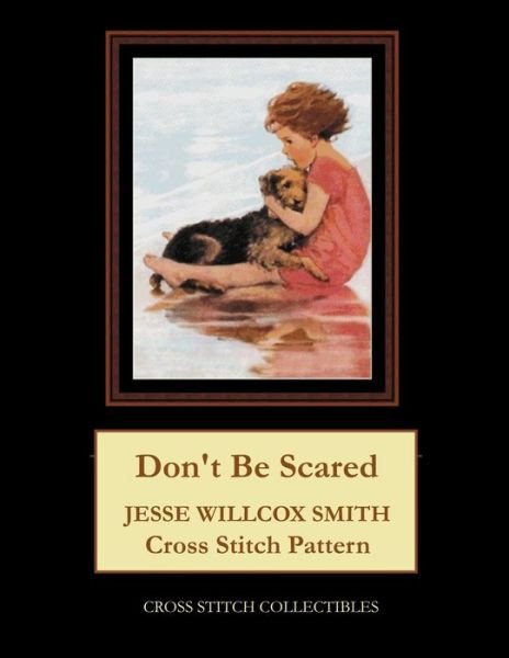 Don't Be Scared: Jesse Willcox Smith Cross Stitch Pattern - Kathleen George - Kirjat - Independently Published - 9798590215072 - sunnuntai 3. tammikuuta 2021