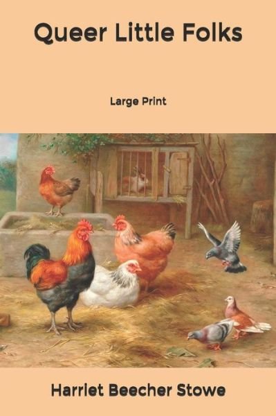Cover for Harriet Beecher Stowe · Queer Little Folks: Large Print (Paperback Bog) (2020)