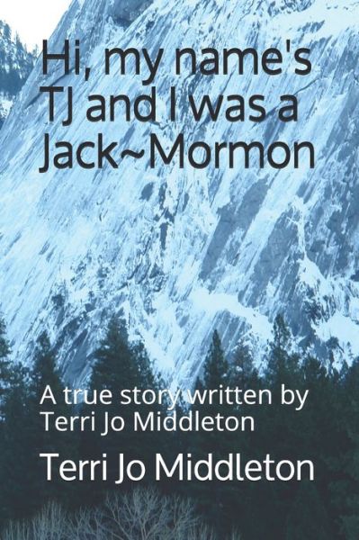 Terri Jo Middleton · Hi, my name's TJ and I was a Jack Mormon (Paperback Book) (2020)