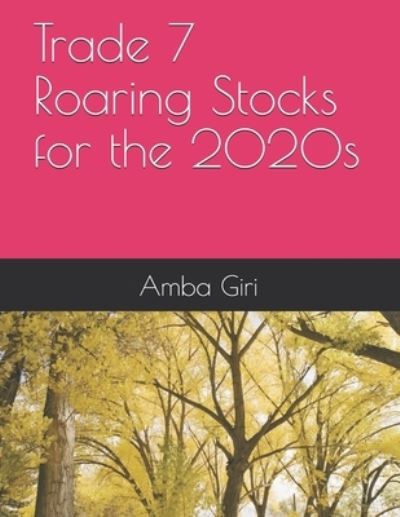 Cover for Amba Giri · Trade 7 Roaring Stocks for the 2020s (Paperback Book) (2020)