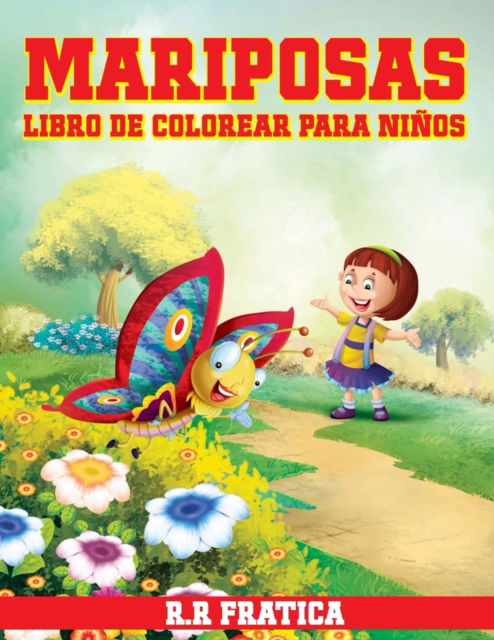 Cover for R R Fratica · Mariposas libro de colorear para Ninos: Libro de colorear relajante para ninas y ninos pequenos, 33 mariposas unicas para colorear (Paperback Book) (2021)