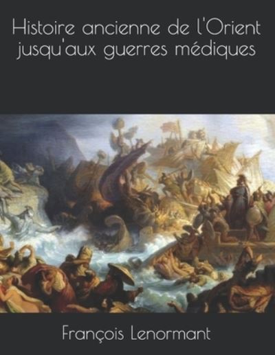 Cover for Francois Lenormant · Histoire ancienne de l'Orient jusqu'aux guerres mediques (Paperback Book) (2021)