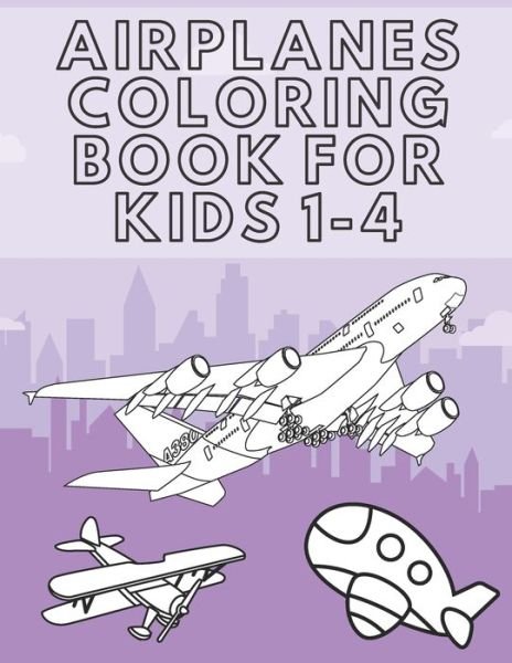 Cover for Smith · Airplanes Coloring Book For Kids 1-4: Amazing Coloring Books Planes for Kids ages 4-8 an Airplane Coloring Book for Kids Ages 4-12 with 50 + ... Airplane Coloring Book for Kids 4-6 (Paperback Book) (2021)