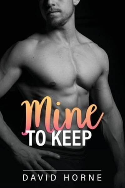 Mine to Keep - David Horne - Books - Independently Published - 9798718987072 - March 9, 2021