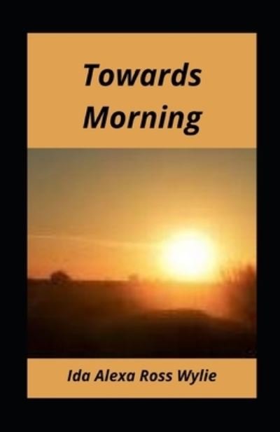 Cover for Ida Alexa Ross Wylie · Towards Morning illustrated (Paperback Book) (2021)