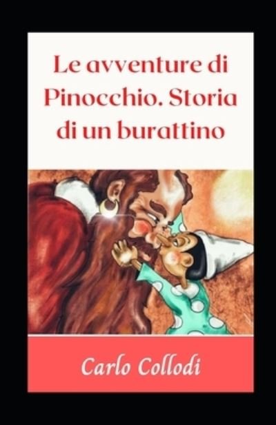 Cover for Carlo Collodi · Le avventure di Pinocchio. Storia di un burattino Illustrata (Taschenbuch) (2021)