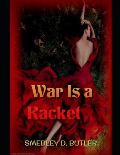 War Is a Racket - Smedley D Butler - Kirjat - Independently Published - 9798743158072 - perjantai 23. huhtikuuta 2021