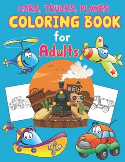 Cover for Preschooler Book Publisher · Trucks, Planes and Cars Coloring Book for Adults (Paperback Bog) (2021)
