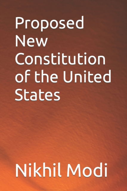 Cover for Nikhil Modi · Proposed New Constitution of the United States (Paperback Book) (2022)