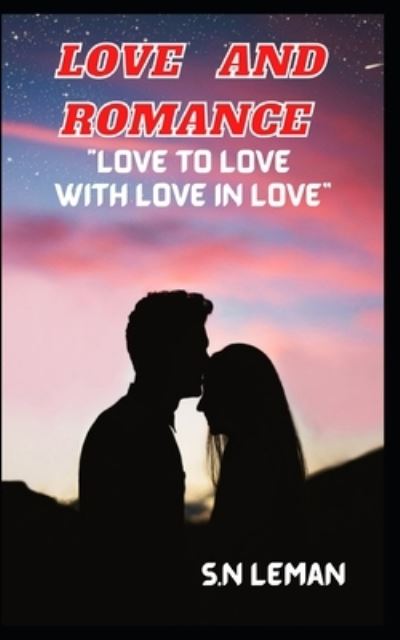 Cover for S N Leman · Love and Romance: How Can We Create Romantic Environment and Attract the Girls with Love (Paperback Book) (2022)