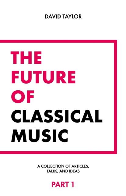 Cover for David Taylor · The Future of Classical Music - Part 1 (Paperback Bog) (2022)