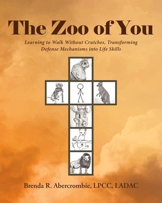 Cover for Brenda R Abercrombie Lpcc Ladac · The Zoo of You: Learning to Walk Without Crutches, Transforming Defense Mechanisms into Life Skills (Paperback Book) (2023)