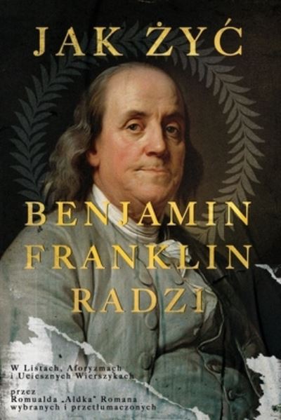 Benjamin Franklin Radzi Jak Zyc - Benjamin Franklin - Bøger - Chestnut Hill Press - 9798985750072 - 15. november 2022