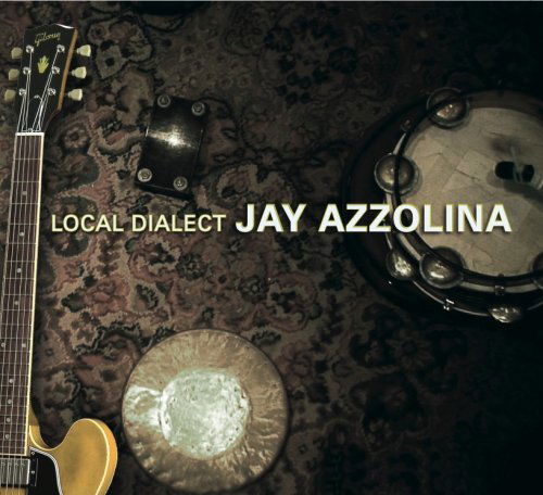 Cover for Jay Azzolina · Local Dialect (CD) (2007)