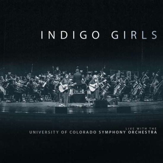 Cover for Indigo Girls · Indigo Girls Live With The University Of Colorado Symphony Orchestra (CD) (2018)