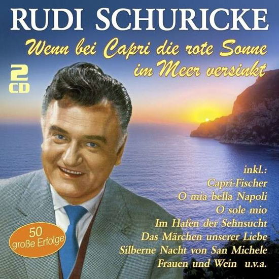 Rudi Schuricke · Wenn Bei Capri Die Rote Sonne Im Meer Versinkt (CD) (2015)