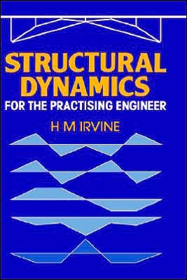Structural Dynamics for the Practising Engineer - H.M. Irvine - Kirjat - Taylor & Francis Ltd - 9780046240073 - torstai 12. kesäkuuta 1986