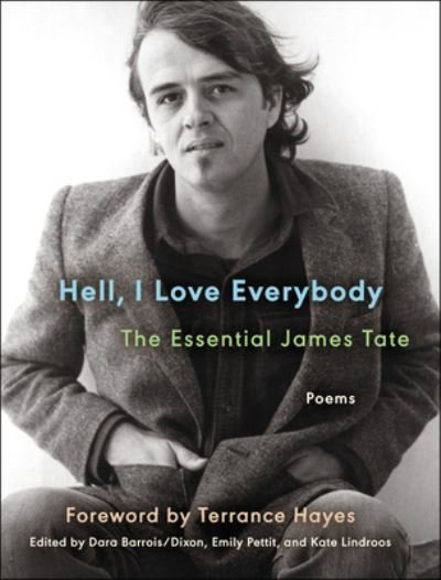 Hell, I Love Everybody: The Essential James Tate: Poems - Ecco Essentials - James Tate - Books - HarperCollins - 9780063306073 - November 7, 2023