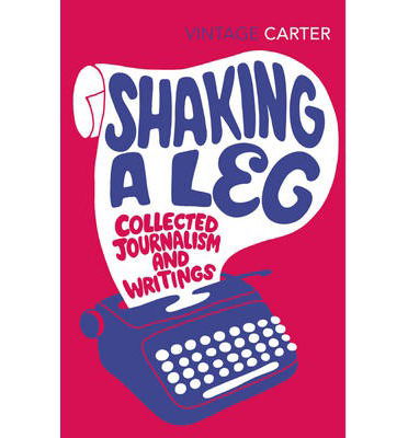 Shaking A Leg: Collected Journalism and Writings - Angela Carter - Boeken - Vintage Publishing - 9780099583073 - 7 november 2013