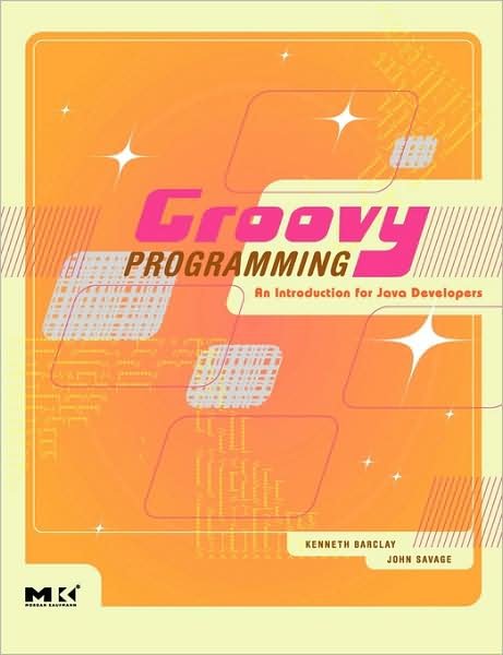 Cover for Barclay, Kenneth (Napier University, Edinburgh, United Kingdom) · Groovy Programming: An Introduction for Java Developers (Pocketbok) (2006)