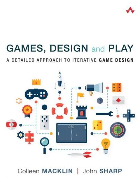 Cover for Colleen Macklin · Games, Design and Play: A detailed approach to iterative game design - Game Design (Paperback Book) (2016)