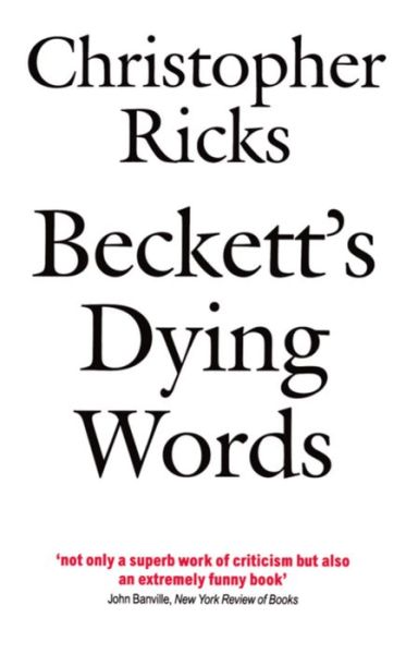 Cover for Ricks, Christopher (Professor, Professor, Boston University) · Beckett's Dying Words: The Clarendon Lectures 1990 - Clarendon Lectures in English (Paperback Book) (1995)