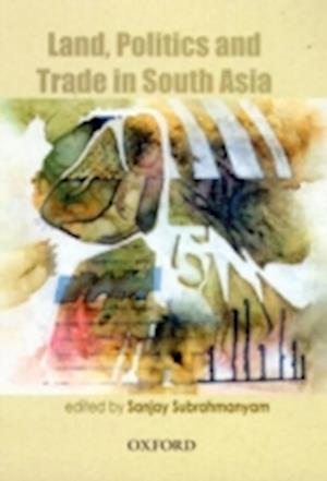 Cover for Sanjay Subrahmanyam · Land, Politics and Trade in South Asia, 18th to 20th Centuries (Buch) (2004)