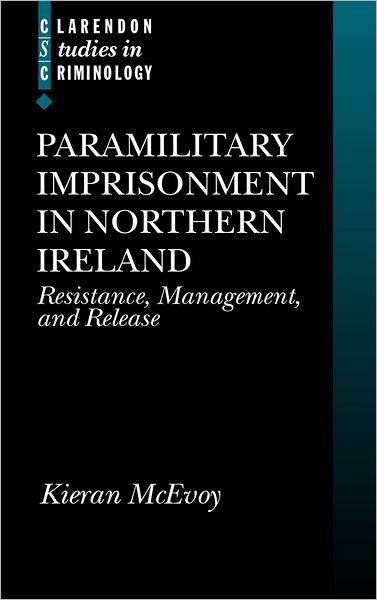 Cover for McEvoy, Kieran (Reader in Law, Reader in Law, The Queen's University, Belfast) · Paramilitary Imprisonment in Northern Ireland: Resistance, Management, and Release - Clarendon Studies in Criminology (Hardcover Book) (2001)