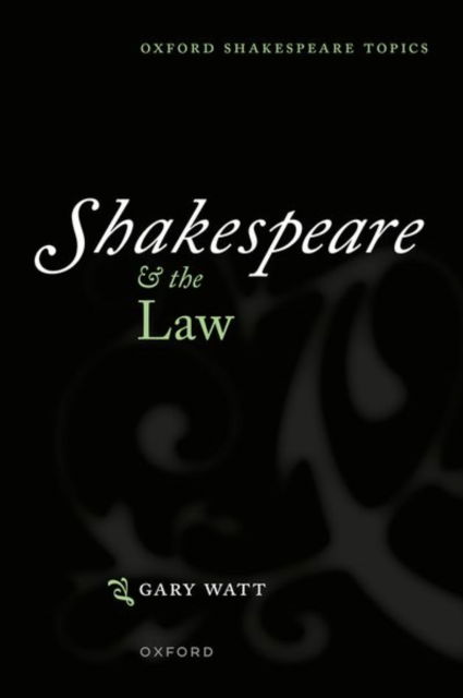 Cover for Watt, Gary (Professor of Law, University of Warwick) · Shakespeare and the Law - Oxford Shakespeare Topics (Taschenbuch) (2024)