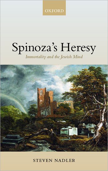 Spinoza's Heresy: Immortality and the Jewish Mind - Nadler, Steven (, University of Wisconsin, Madison) - Livres - Oxford University Press - 9780199247073 - 6 décembre 2001