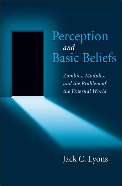 Cover for Lyons, Jack (Associate Professor, Associate Professor, University of Arkansas) · Perception and Basic Beliefs: Zombies, Modules, and the Problem of the External World (Paperback Book) (2011)