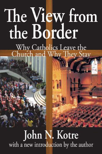 Cover for John Kotre · The View from the Border: Why Catholics Leave the Church and Why They Stay (Taschenbuch) (2009)