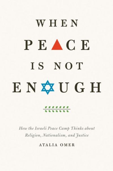 Cover for Atalia Omer · When Peace Is Not Enough: How the Israeli Peace Camp Thinks about Religion, Nationalism, and Justice (Hardcover Book) (2013)