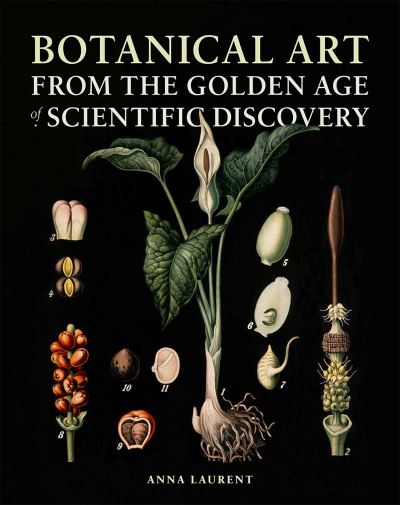 Cover for Anna Laurent · Botanical Art from the Golden Age of Scientific Discovery (Hardcover Book) (2016)