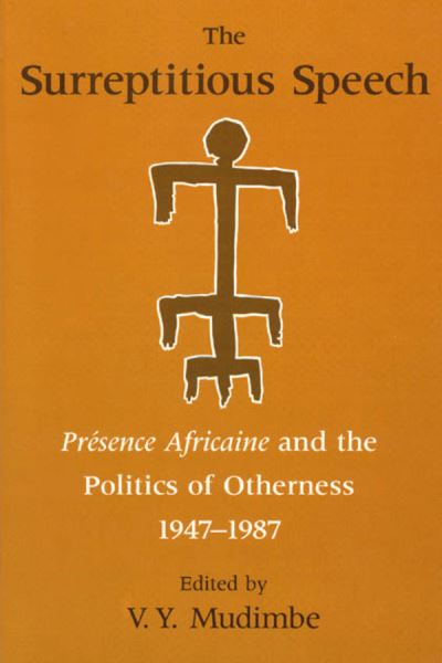 Cover for V. Y. Mudimbe · The Surreptitious Speech – Presence Africaine and the Politics of Otherness 1947–1987 (Taschenbuch) (1992)