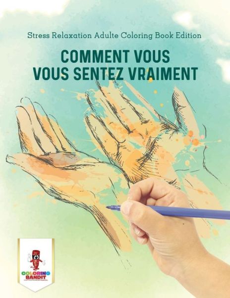 Cover for Coloring Bandit · Comment Vous Vous Sentez Vraiment (Paperback Book) (2017)