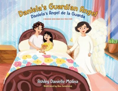 Cover for Ashley Danielle Molina · Daniela's Guardian Angel / Daniela's Ángel de la Guarda A Bilingual Book Based on a True Story (Paperback Book) (2021)