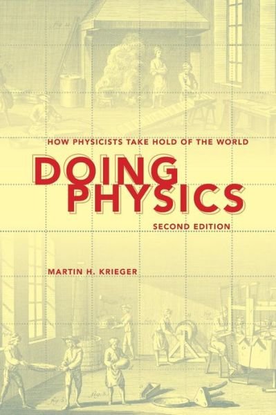 Cover for Martin H. Krieger · Doing Physics, Second Edition: How Physicists Take Hold of the World (Paperback Book) [2 New edition] (2012)