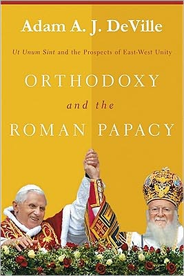 Cover for Adam A. J. DeVille · Orthodoxy and the Roman Papacy: Ut Unum Sint and the Prospects of East-West Unity (Paperback Book) (2011)