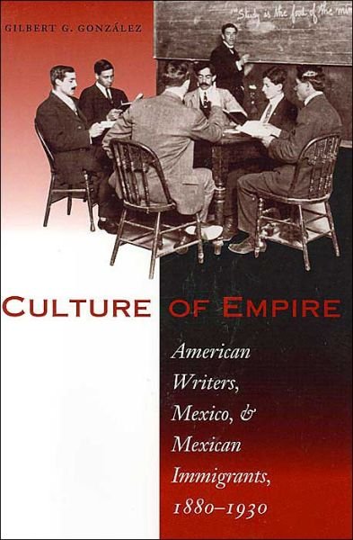 Cover for Gilbert G. Gonzalez · Culture of Empire: American Writers, Mexico, and Mexican Immigrants, 1880–1930 (Taschenbuch) (2003)