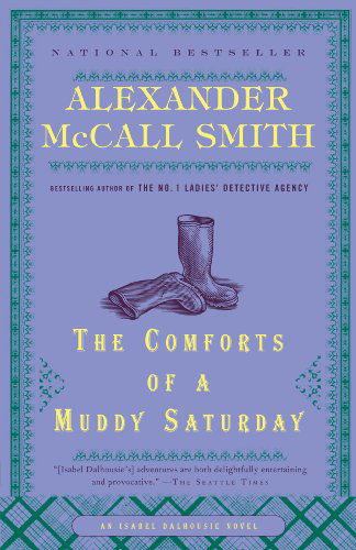 Cover for Alexander Mccall Smith · The Comforts of a Muddy Saturday: an Isabel Dalhousie Novel (5) (Paperback Book) [Reprint edition] (2009)