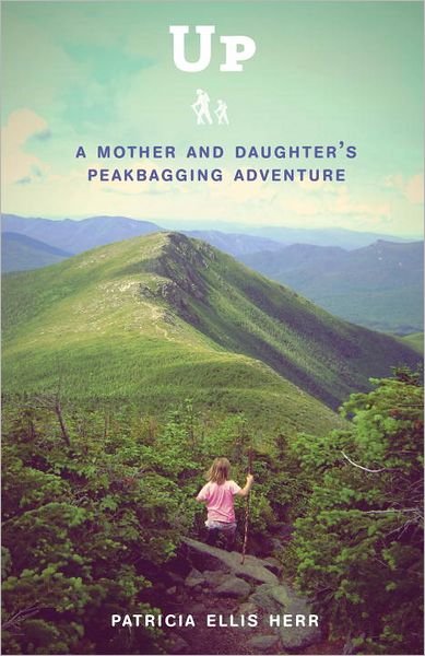 Cover for Patricia Ellis Herr · Up: A Mother and Daughter's Peakbagging Adventure (Taschenbuch) (2012)