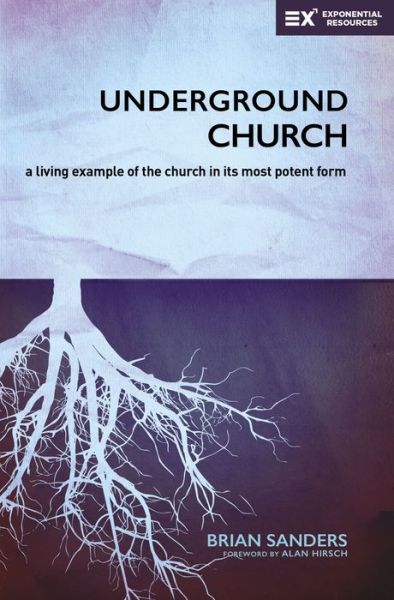 Cover for Brian Sanders · Underground Church: A Living Example of the Church in Its Most Potent Form - Exponential Series (Paperback Book) (2018)