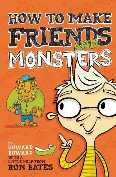 Cover for Ron Bates · How to Make Friends and Monsters - A Howard Boward Book (Hardcover bog) (2013)