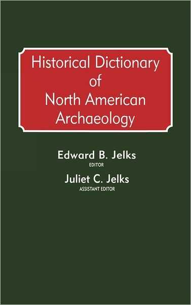 Cover for Juliet C Jelks · Historical Dictionary of North American Archaeology (Hardcover Book) (1988)